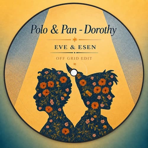 Polo & Pan - Dorothy (EVE & ESEN OFF GRID Edit)