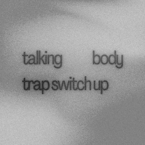 TALKING BODY TRAP GALLYGLITCH SWITCH UP