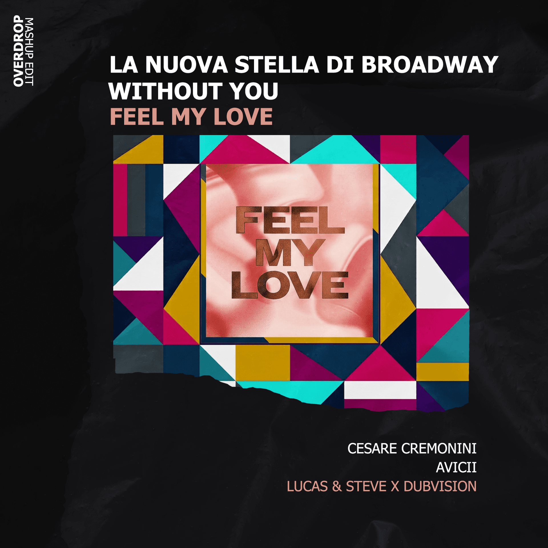 Without You vs La Nuova Stella Di Broadway vs Feel My Love (Overdrop Mashup Re Edit)