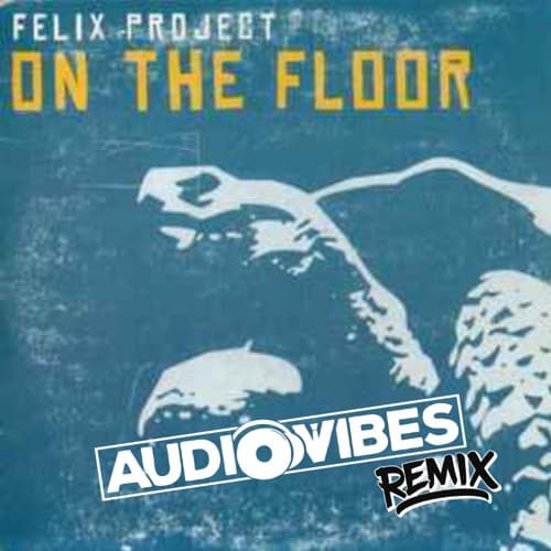 Felix Project - On The Floor (AudioVibes MInimal Tech House Remix)