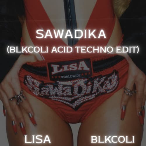 LISA - SaWaDiKa (BLKCOLI Acid Techno Rave Baby EDIT)