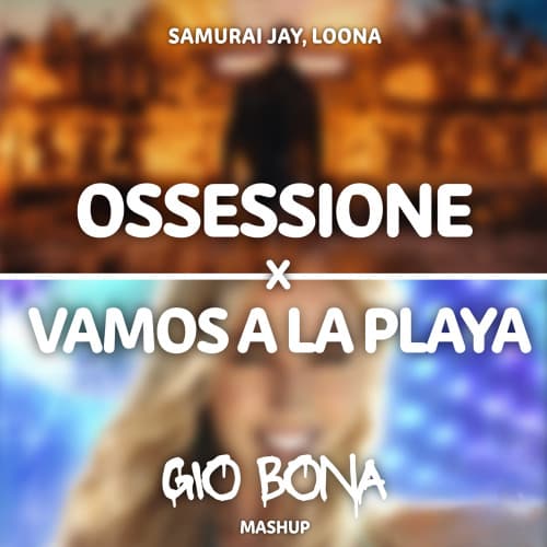 OSSESSIONE X VAMOS A LA PLAYA (GIO BONA MASHUP) *FREE DL*