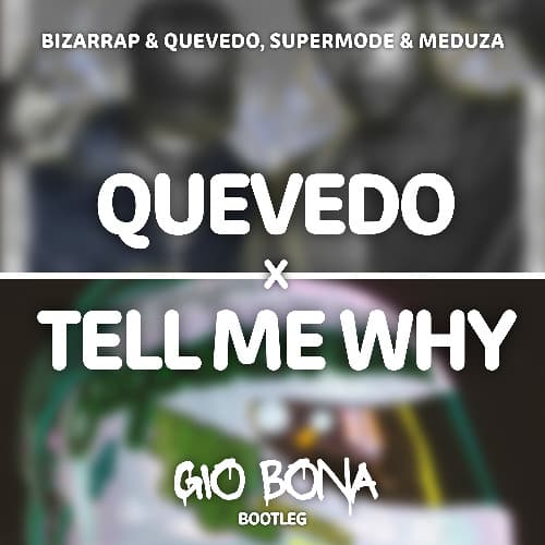QUEVEDO X TELL ME WHY X PA LANTE (GIO BONA TECHNO EDIT) *FREE DL*