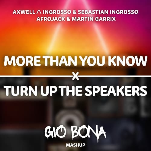 MORE THAN YOU KNOW X TURN UP THE SPEAKERS (GIO BONA MASH-EDIT) FREE DL *FILTERED*