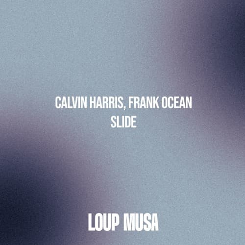 Calvin Harris, Frank Ocean - Slide (Loup Musa Remix)
