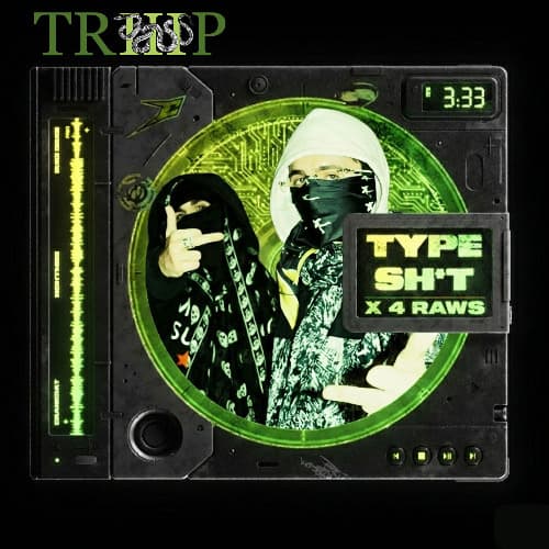 4 RAWS x TYPE SH*T (TRIIIP Edit)