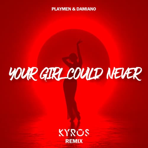 Playmen & DAMIANO - Your Girl Could Never (Kyros Remix)