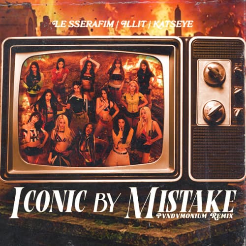 LE SSERAFIM, ILLIT & KATSEYE - Iconic By Mistake (PVNVDVMONIUM Remix)