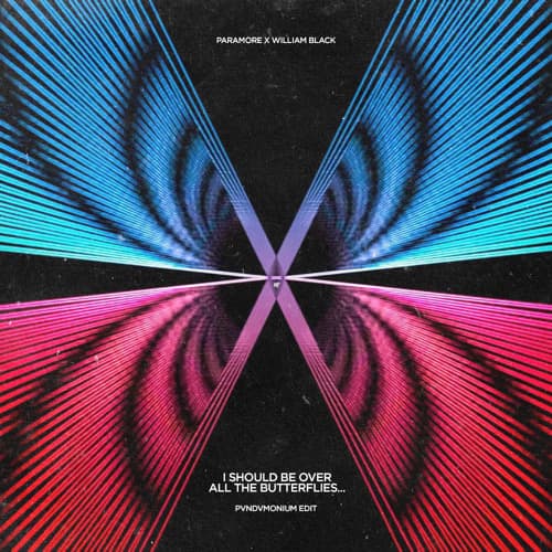 PARAMORE x WILLIAM BLACK - STILL INTO YOU x BUTTERFLIES (PVNDVMONIUM Mashup)
