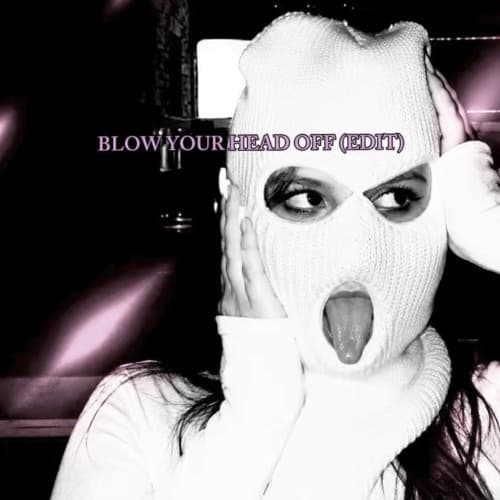 BLOW YOUR HEAD OFF (LARA GOTHEL EDIT)