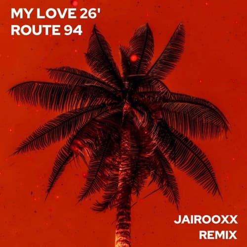 Route 94 - My Love 26' (Jairooxx Remix) FREE DOWNLOAD
