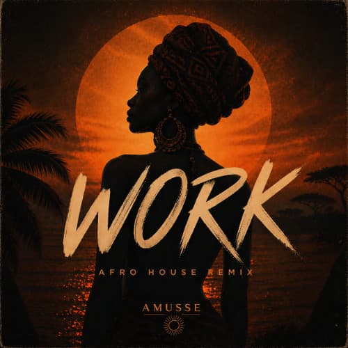 Work (AMUSSE Afro Remix)