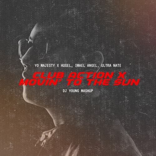 Club Action x Movin' To The Sun (DJ Young Mashup)