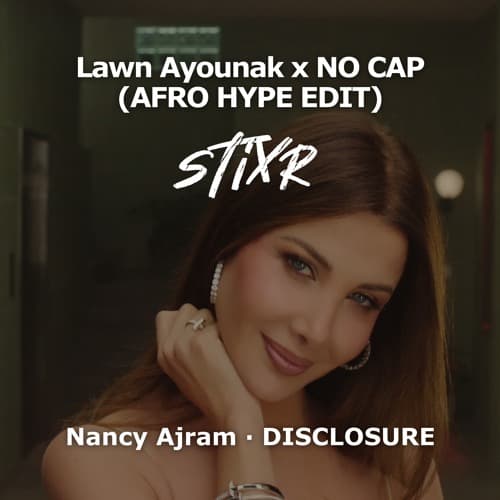 Nancy Ajram & Disclosure - Ayounak x NO CAP (STIXR VIP MAHS UP)