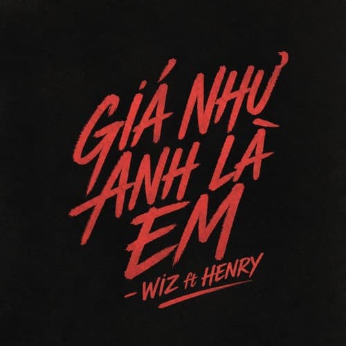 GIA NHU ANH LA EM - WIZ ft HENRY EDIT