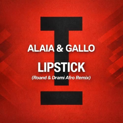 Alaia & Gallo - Lipstick (Drami & Roand Afro Remix)